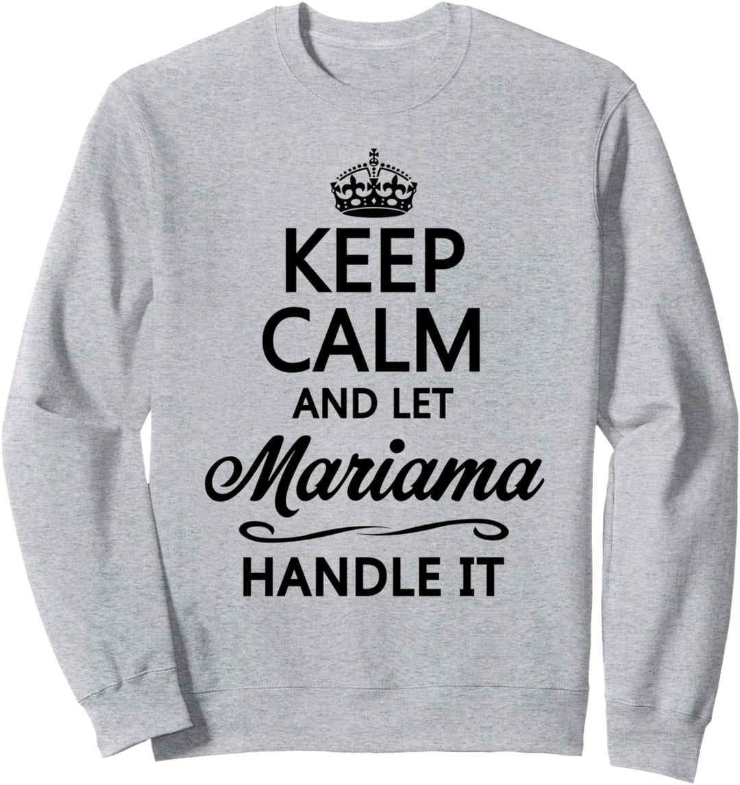 KEEP CALM and let MARIAMA Handle It | Funny Name Gift - Sweatshirt