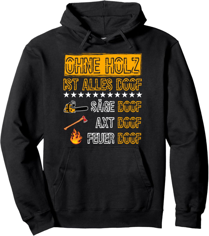 Ohne Holz ist alles Doof Säge Doof Tischler Wald Holz Pullover Hoodie