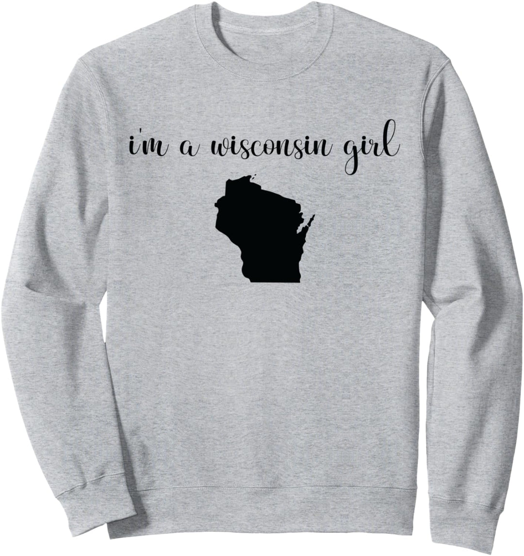 I'm A Wisconsin Girl - Staatskarte Wisconsin Sweatshirt