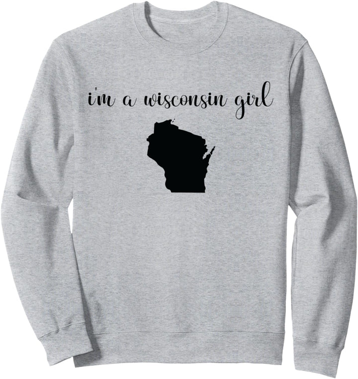 I'm A Wisconsin Girl - Staatskarte Wisconsin Sweatshirt