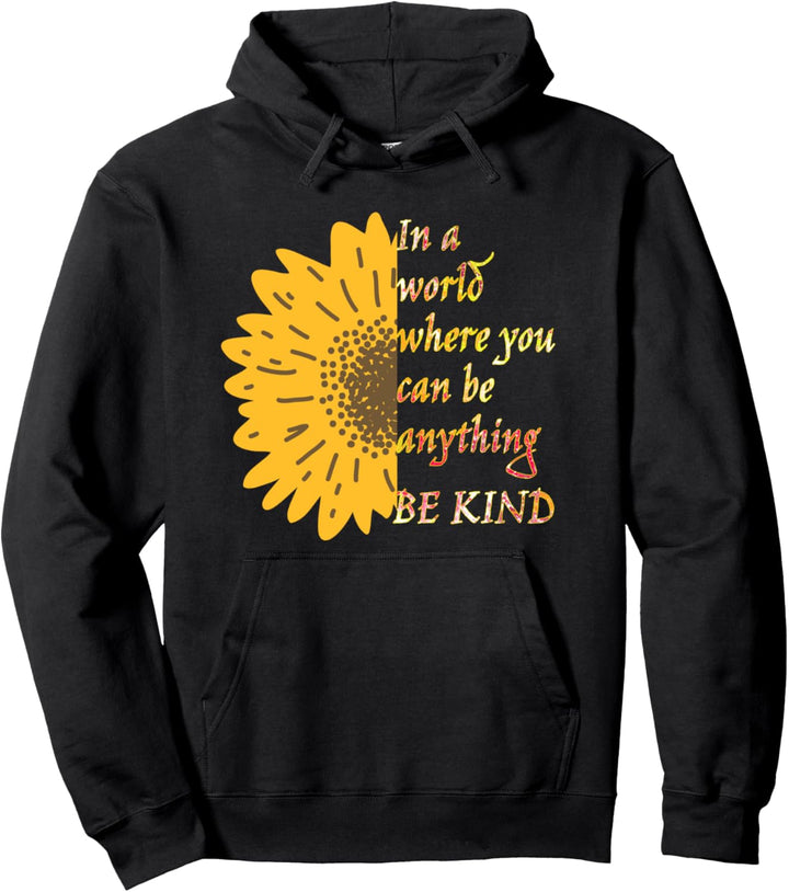In A World Where You Can Be Anything Be Kind Sunflower Pullover Hoodie