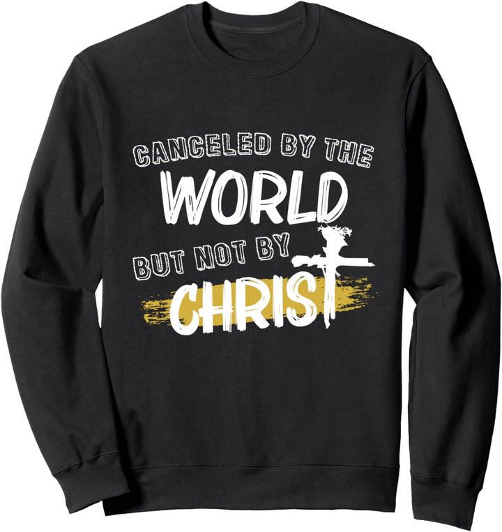 Canceled By The World But Not By Christ Sweatshirt