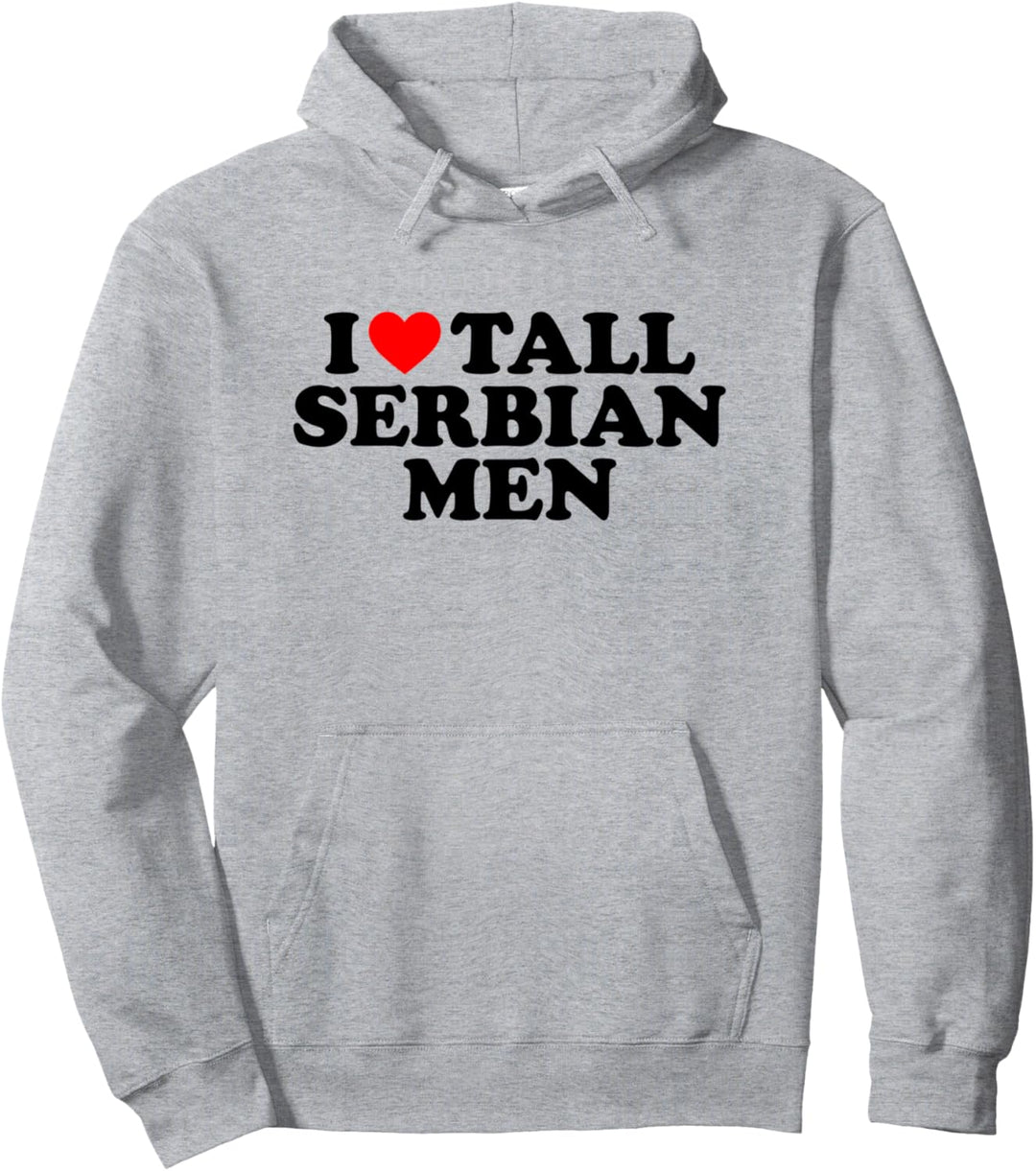 I Love Tall Serbian Men Pullover Hoodie