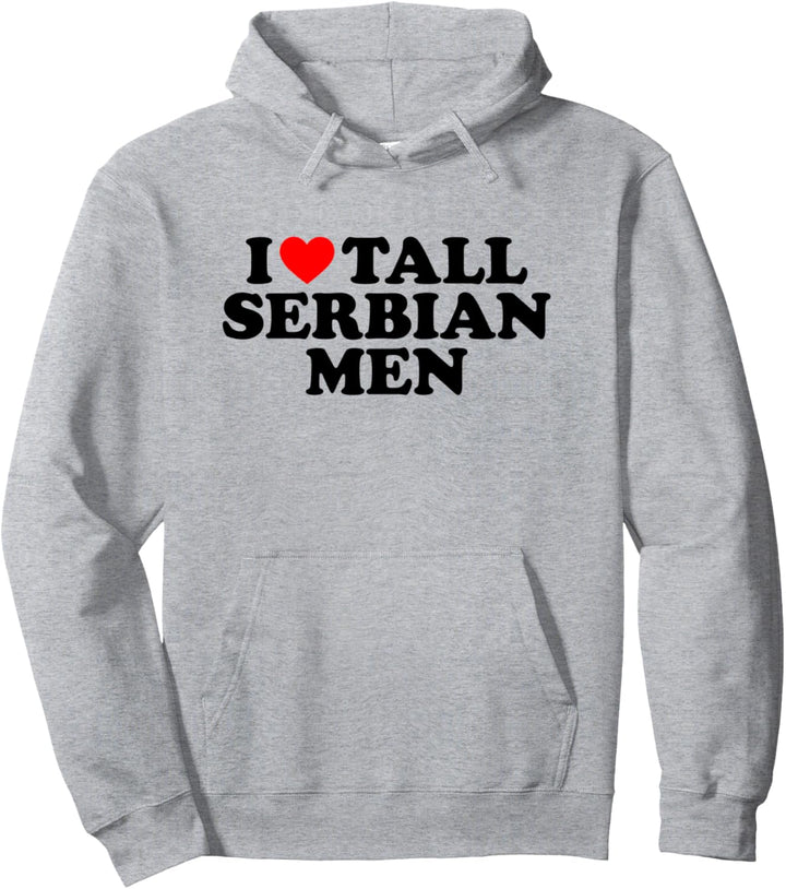 I Love Tall Serbian Men Pullover Hoodie