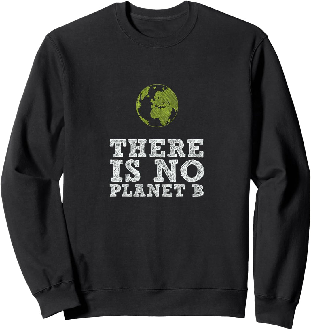There is no Planet B - Klimawandel ist real! Sweatshirt