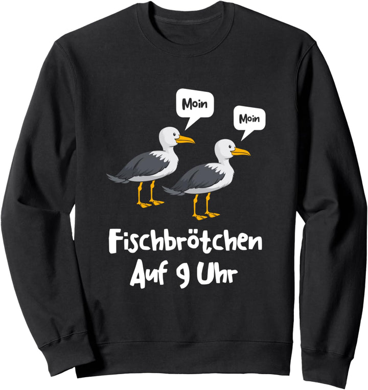 Moin Fischbrötchen auf 9 Uhr Möwe Norddeutsch Plattdeutsch Sweatshirt