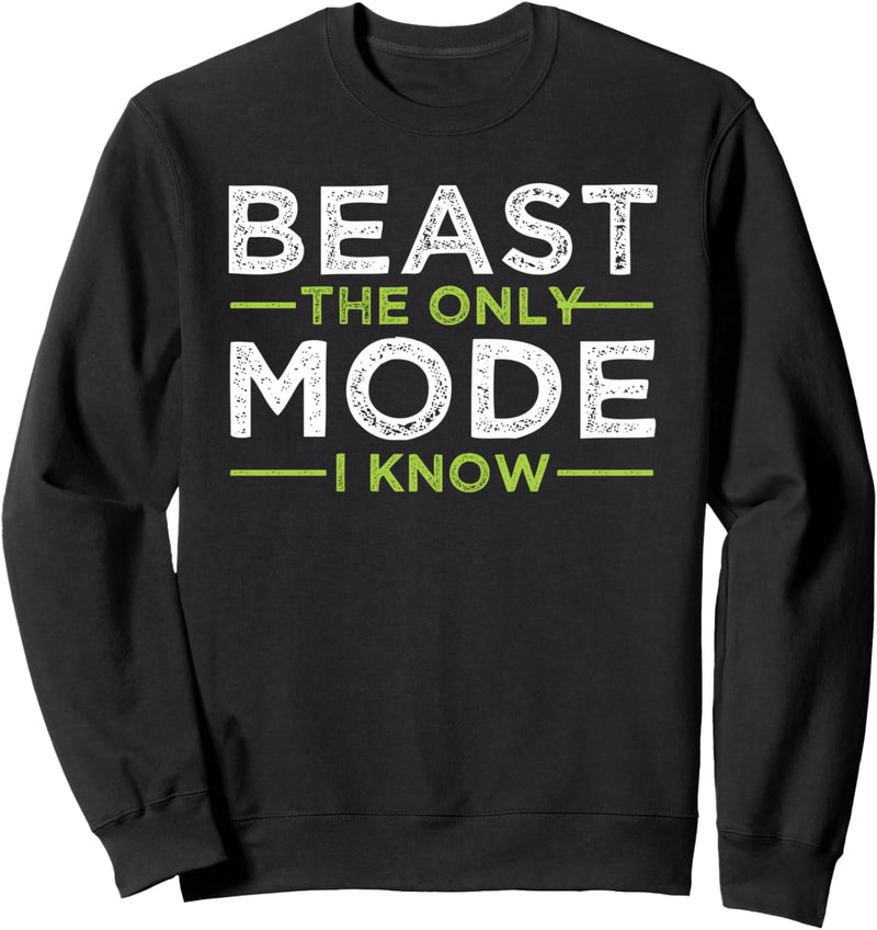 Beast The Only Mode I Know | Lustiges Geschenk für Workout, Fitnessstudio Sweatshirt