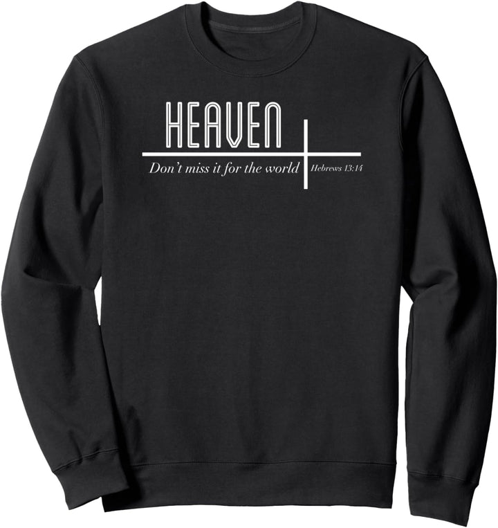 Heaven Don't Miss it for the World Christian John 3:16 Sweatshirt