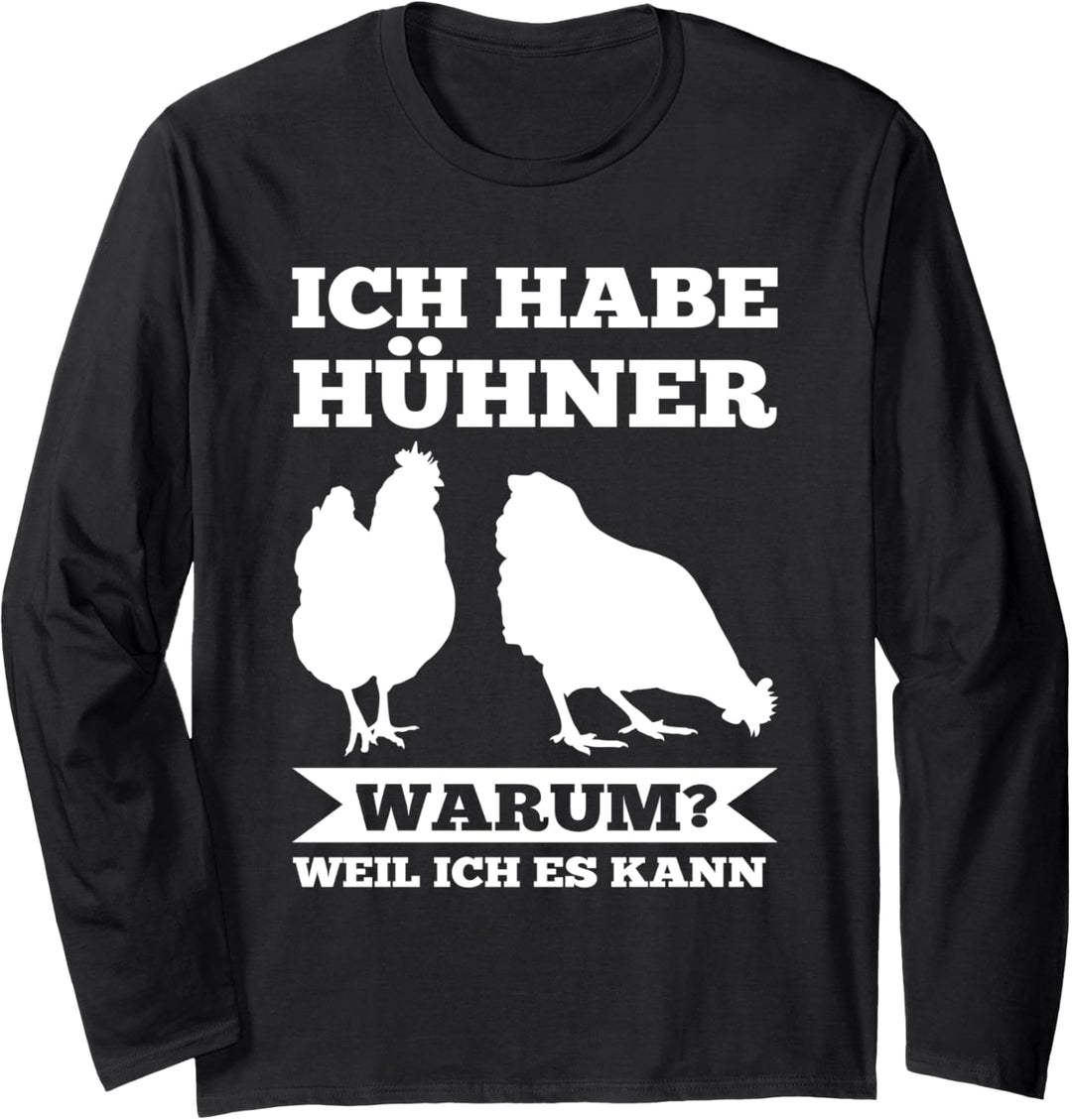Ich habe Hühner Warum? Hühner Huhn Langarmshirt