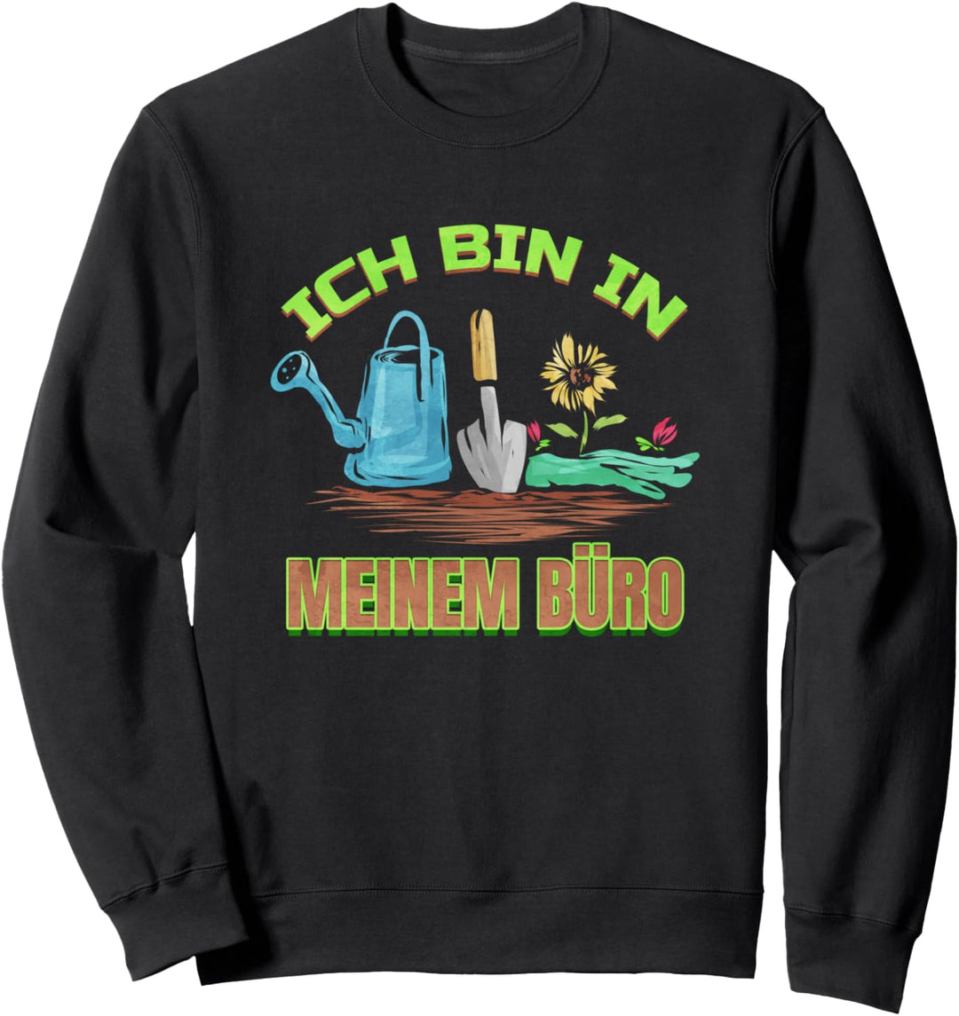 Ich bin in meinem Büro - Lustiges Garten & Gartenarbeit Sweatshirt
