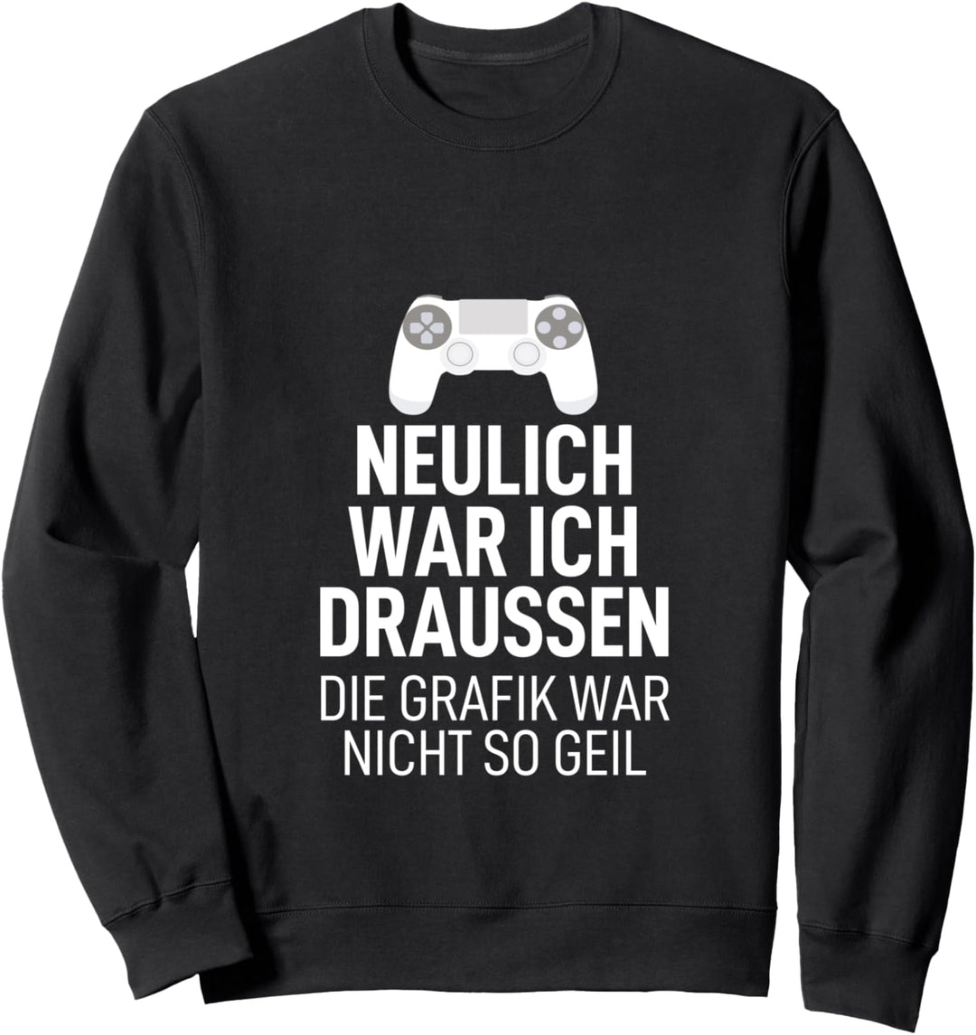 Neulich war ich draussen die Grafik war nicht so geil Sweatshirt