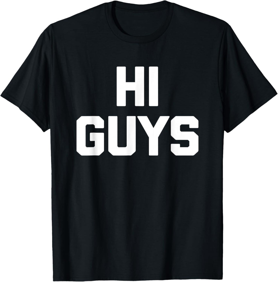 Hi Guys T-Shirt lustig Spruch sarkastisch Neuheit niedlich cool T-Shirt