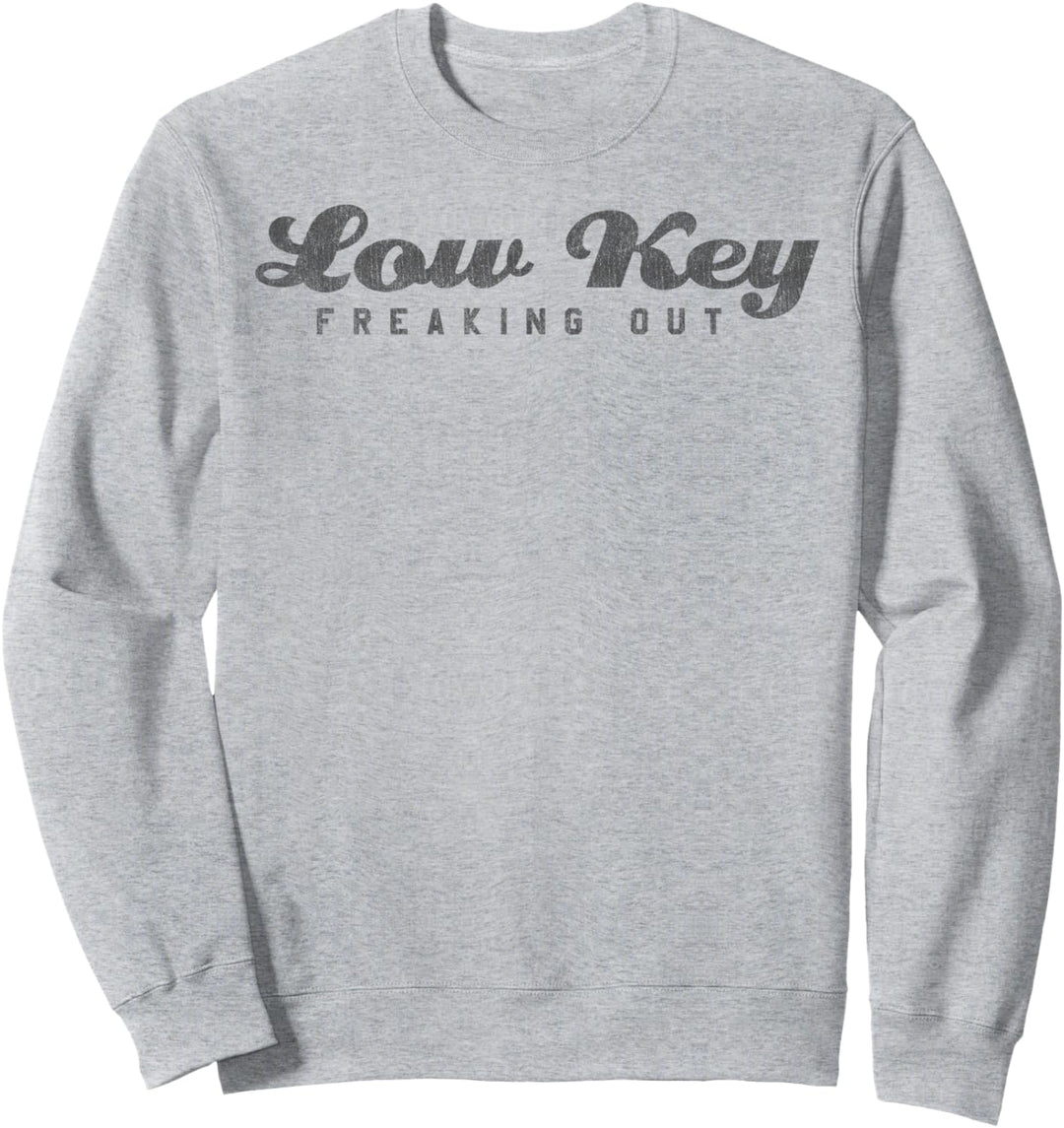 Low Key Freaking Out Text Sweatshirt