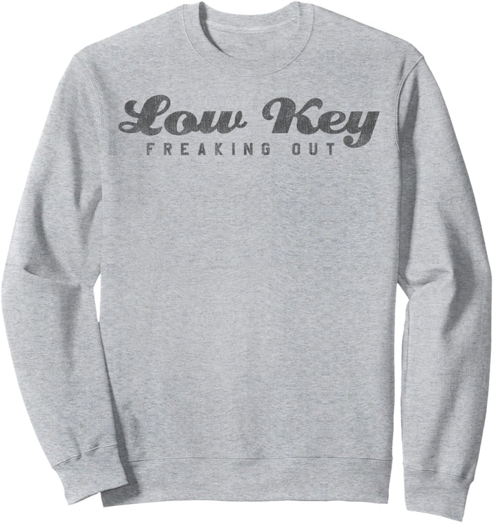 Low Key Freaking Out Text Sweatshirt