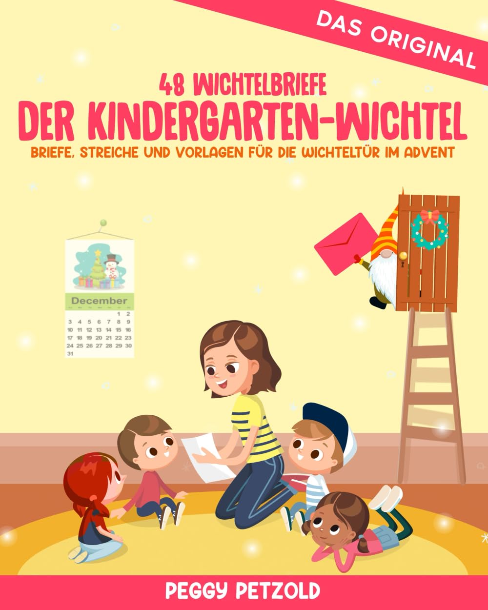Der Kindergarten-Wichtel - Briefe, Streiche und Vorlagen für die Wichteltür im Advent: 48 Wichtelbri