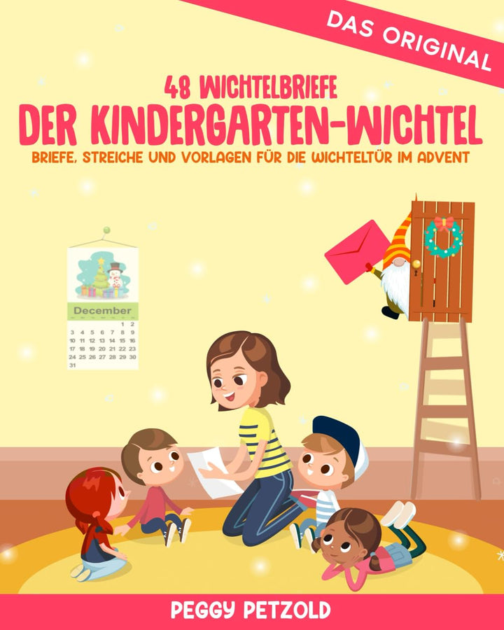 Der Kindergarten-Wichtel - Briefe, Streiche und Vorlagen für die Wichteltür im Advent: 48 Wichtelbri