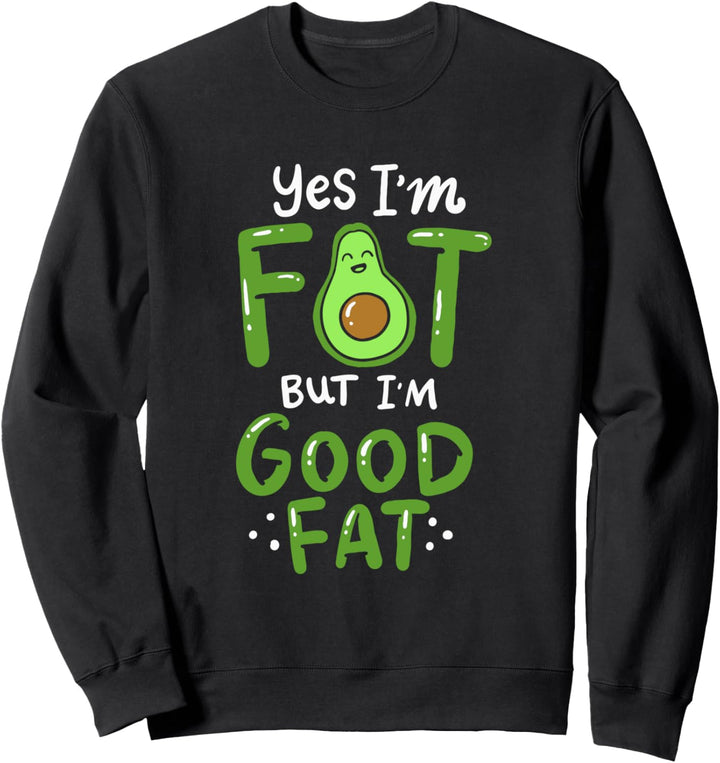 Lustig Avocado Spruch Ja ich bin fett, aber gutes Fett Sweatshirt