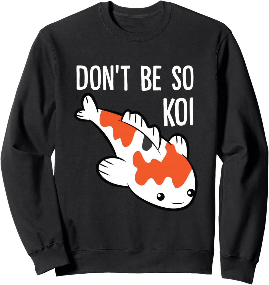 Lustiger japanischer Koi-Fisch mit Aufschrift "Don't Be So Koi" Sweatshirt