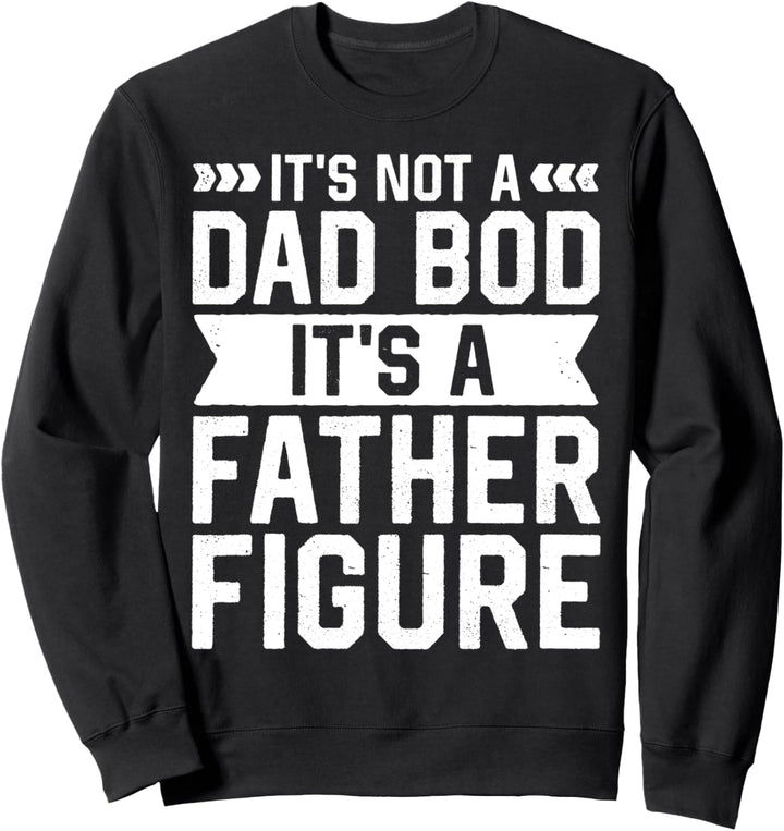 Es ist kein Dad Bod Es ist eine Vaterfigur Lustiger Vatertag Sweatshirt
