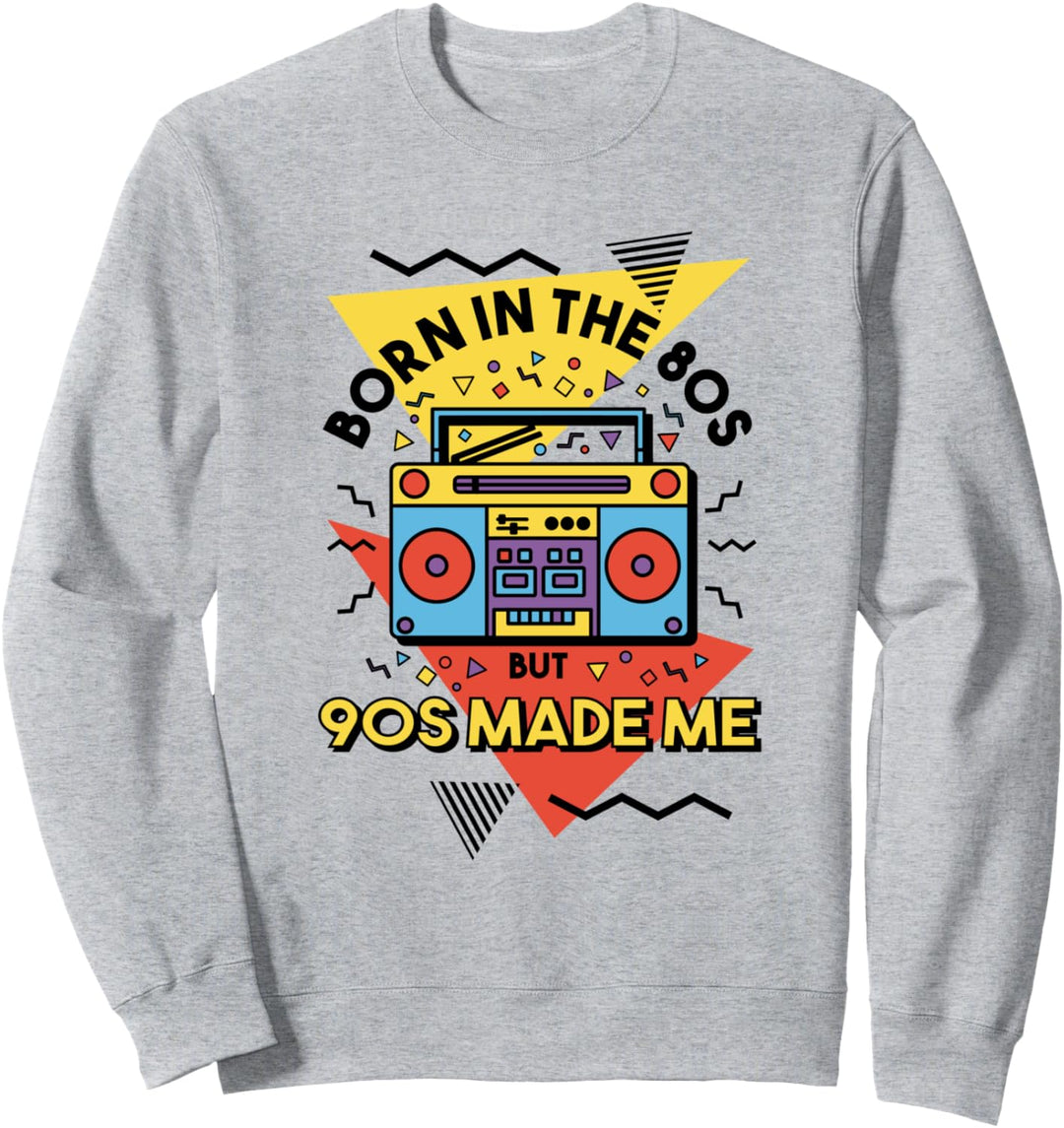 Born In The 80s But 90s Made Me 90er Party Sweatshirt
