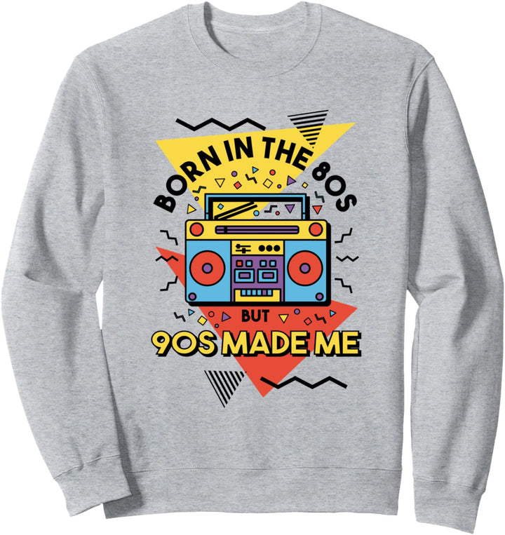 Born In The 80s But 90s Made Me 90er Party Sweatshirt