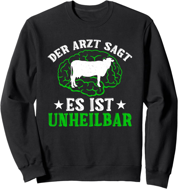 Der Arzt Sagt Es Ist Unheilbar Kuh Rinderzüchter Bauernhof Sweatshirt