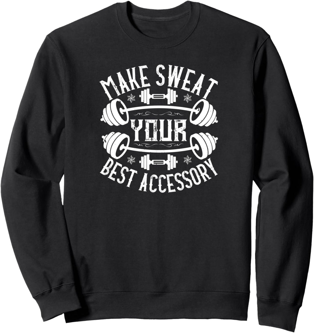 Make Sweat Your Best Accessory - Funny Gym Workout Sweatshirt