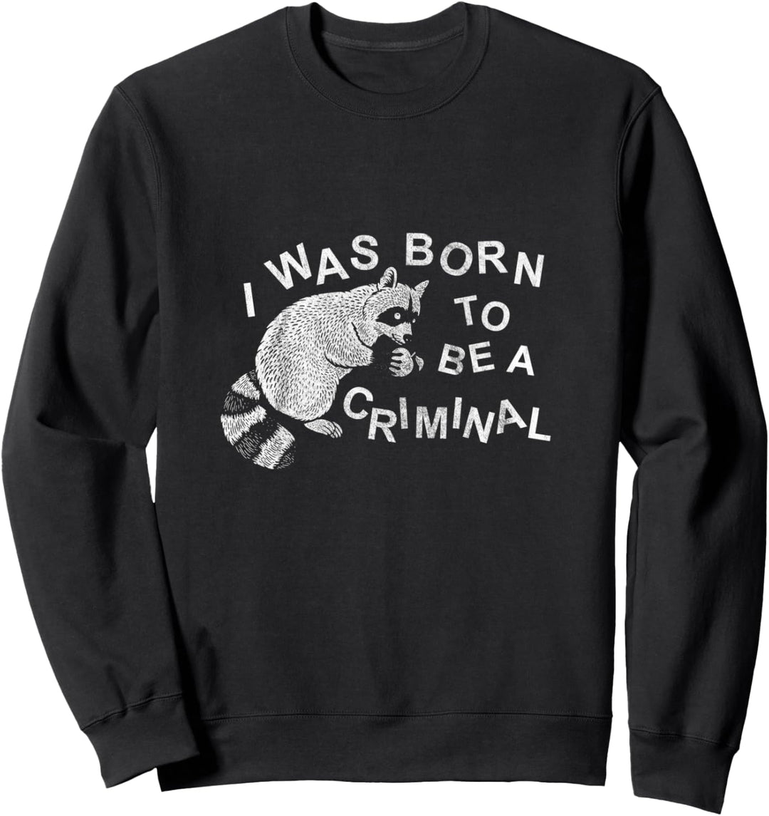 I was Born To Be A Criminal Racoon Goth Punk Occult Grunge Sweatshirt