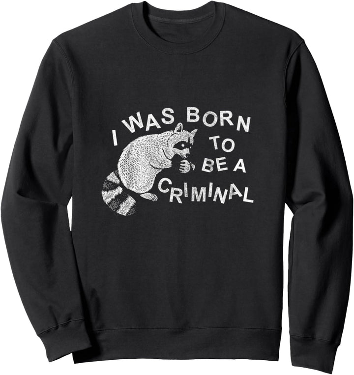I was Born To Be A Criminal Racoon Goth Punk Occult Grunge Sweatshirt