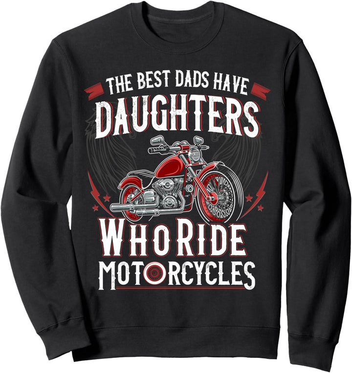 The Best Dads Have Daughters Who Ride Motorcycles Biker Dad Sweatshirt