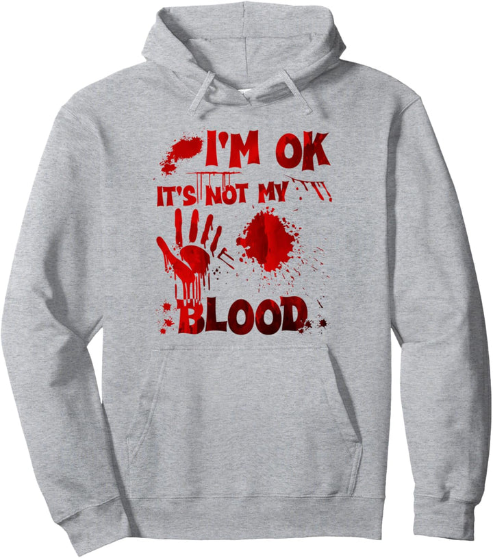 I'm OK It's Not My Blood Pullover Hoodie