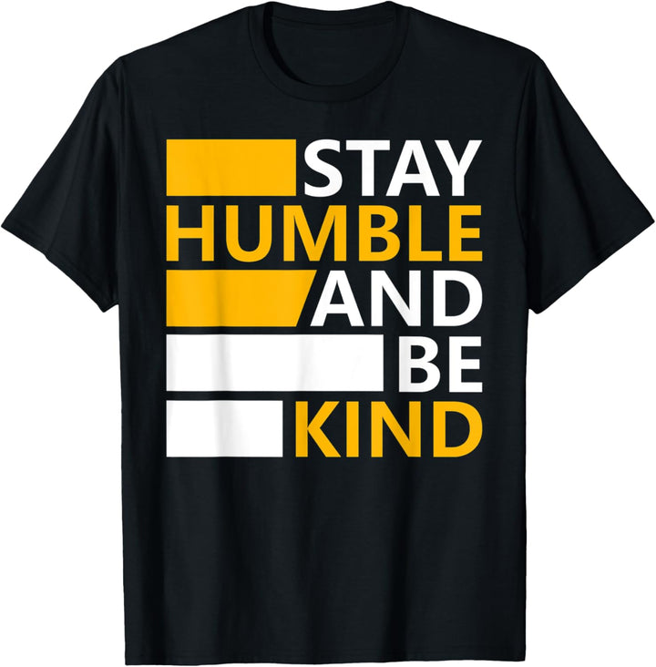 Stay Humble And Be Kind Hustler Men Women Kid T-Shirt