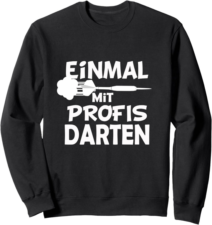 Einmal mit Profis Darten Lustiges Dart Geschenk Sweatshirt