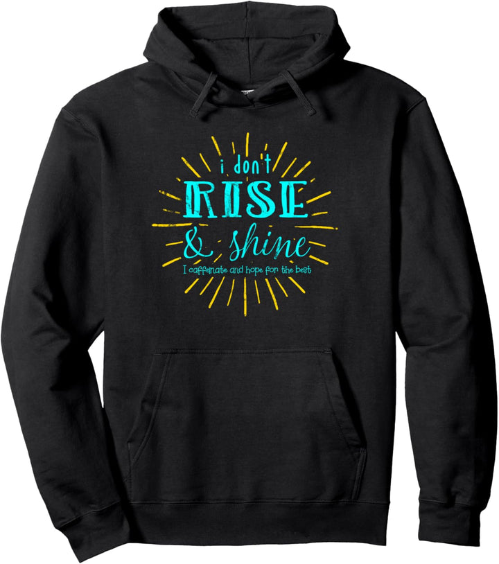 I Don't Rise & Shine I Caffeinate & Hope for the Best BY Pullover Hoodie