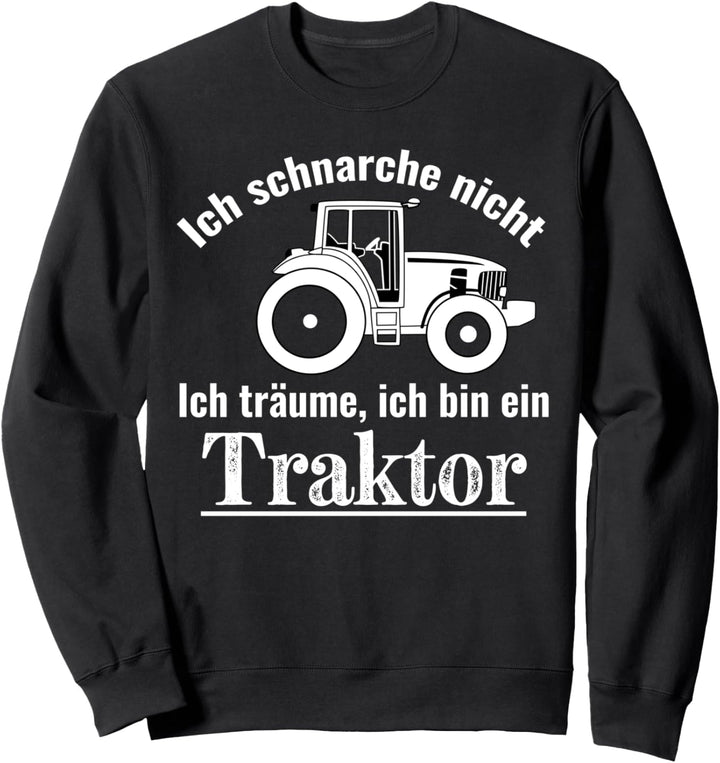 Ich schnarche nicht Träume bin Traktor Lustiges Sweatshirt