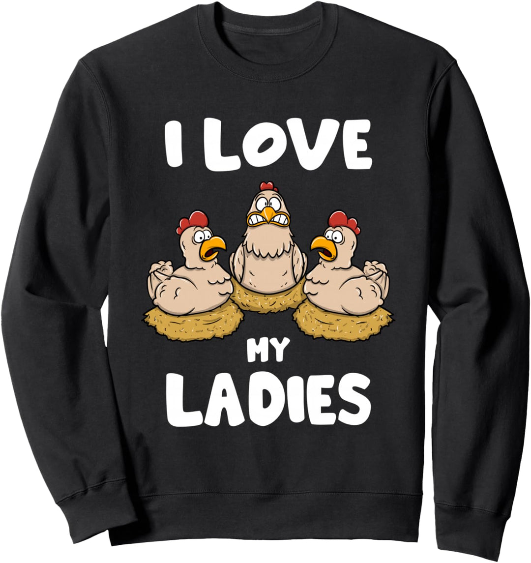 I Love My Ladies Lustiges Hühner Chicken Huhn Sweatshirt