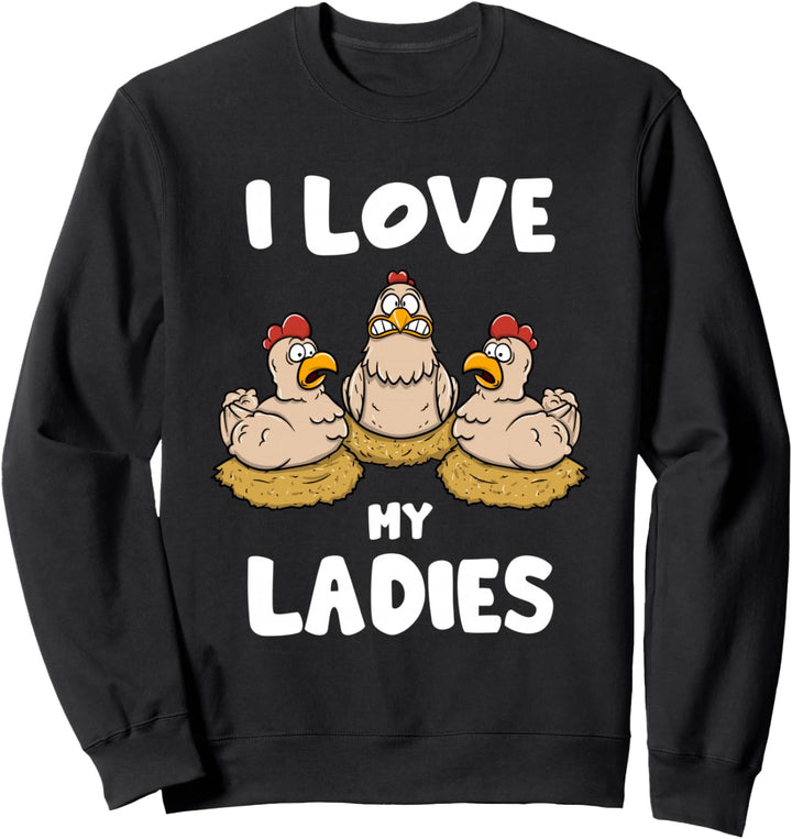 I Love My Ladies Lustiges Hühner Chicken Huhn Sweatshirt