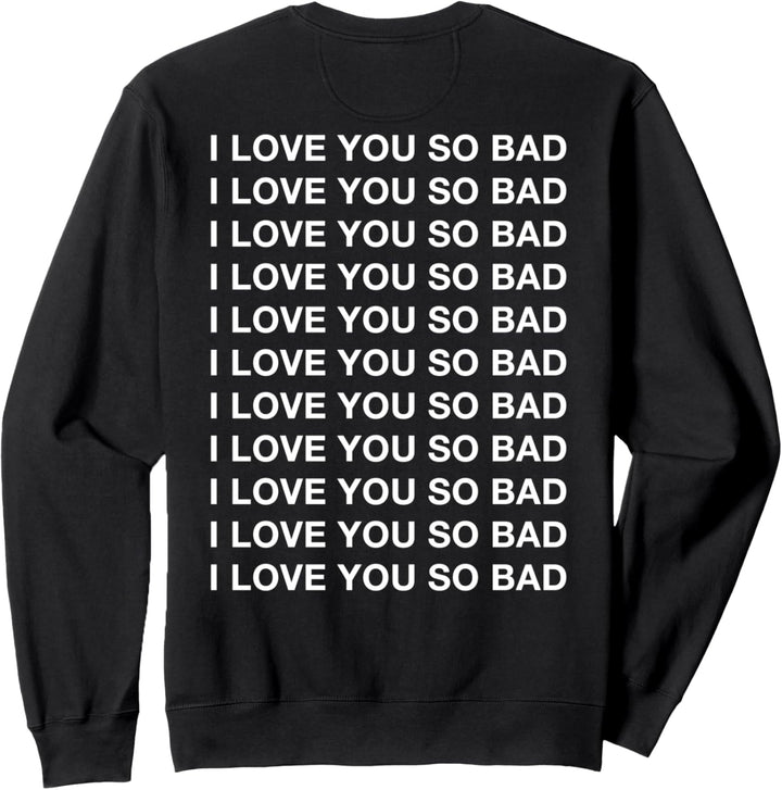 I Love You So Bad Moody Aesthetic Quotes Dreamer Sweatshirt