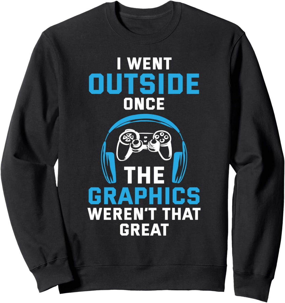Gamer I Went Outside Once The Graphics weren't Great Sweatshirt
