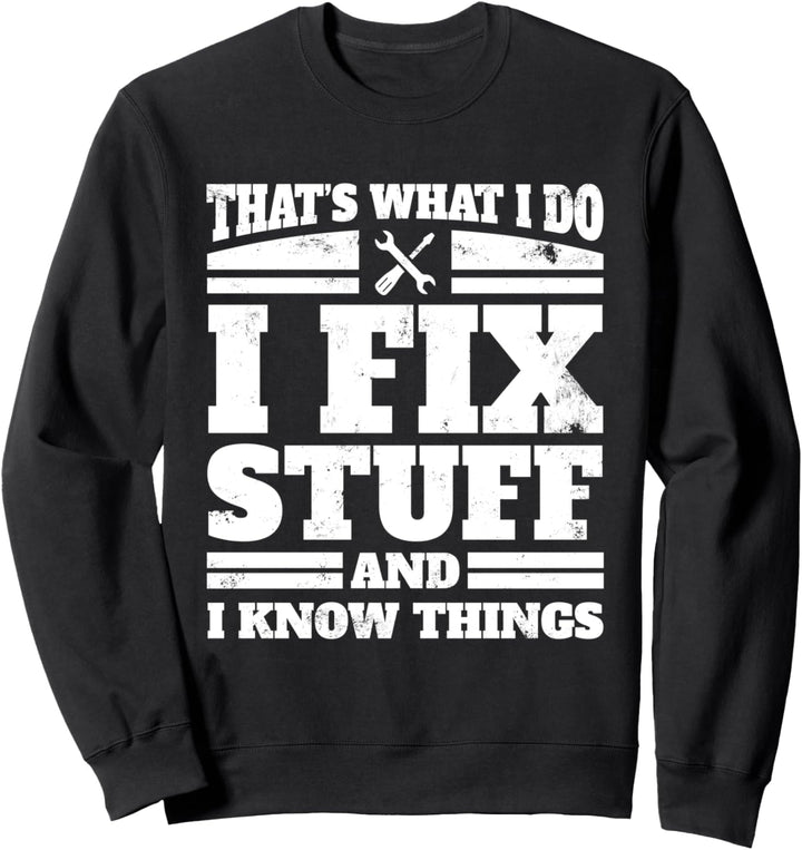I Do I Fix Stuff And I Know Things Lustige Mechanikerbekleidung Sweatshirt