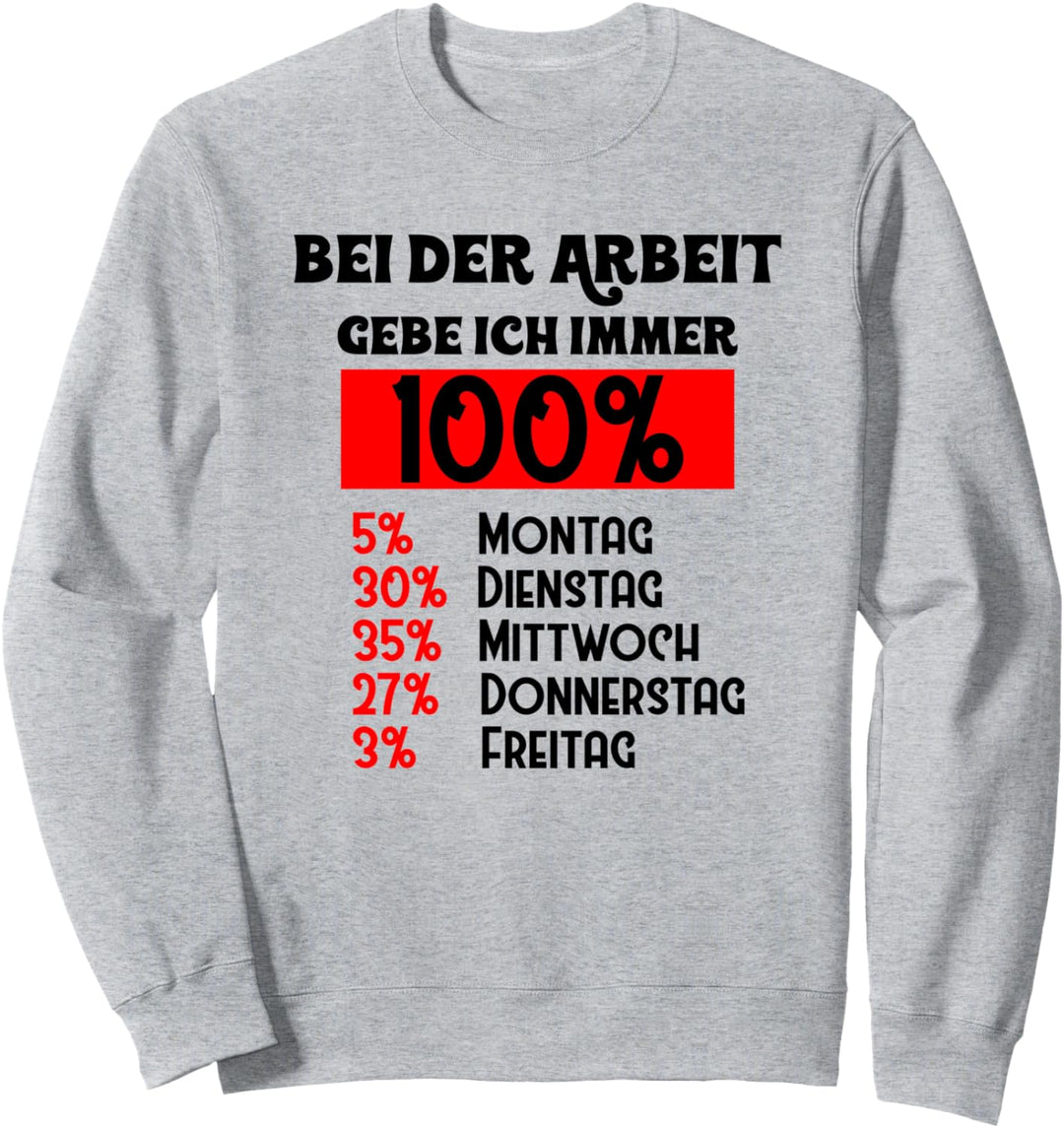 Bei der Arbeit Gebe Ich Immer 100 Prozent Sweatshirt
