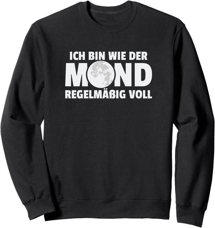 Ich Bin Wie Der Mond Regelmässig Voll Saufen Bier Sprüche Sweatshirt