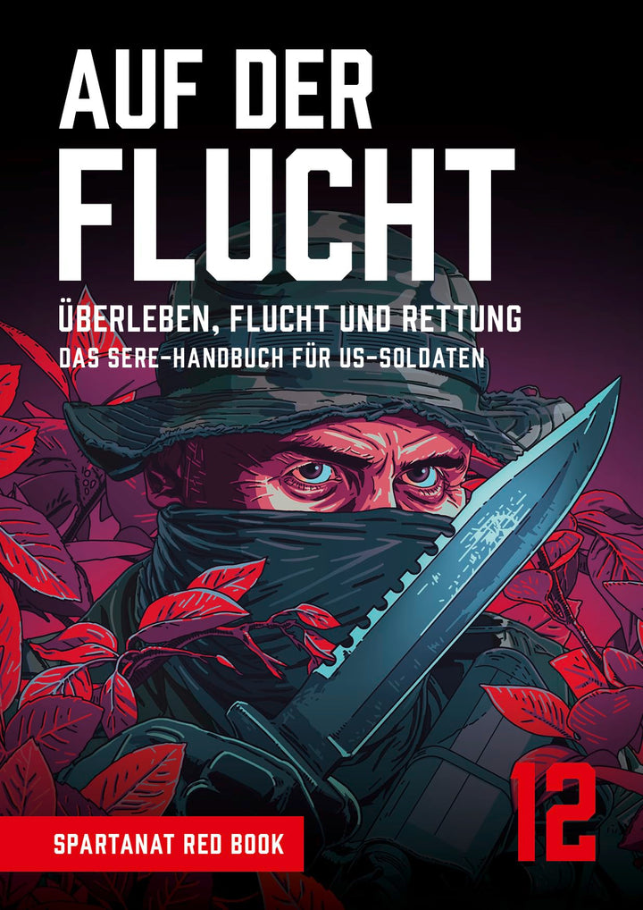 Auf der Flucht – Überleben, Flucht und Rettung. Das SERE-Handbuch Für US-Soldaten – SPARTANAT Red Bo