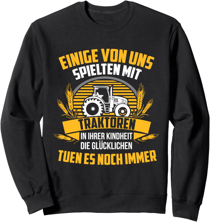 Manche Spielten Mit Traktoren Traktor Farmer Bauer Landwirt Sweatshirt