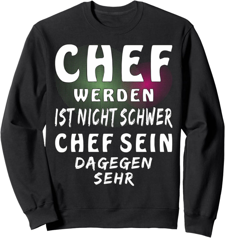 CHEF WERDEN IST NICHT SCHWER Meister Job Arbeitgeber Chef Sweatshirt