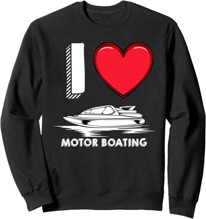 I Love Motorboating Motorboot Boot Fahren Seereise Kapitän Sweatshirt