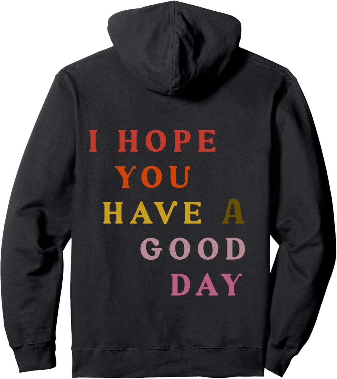 I Hope You Have A Good Day Bunt Pullover Hoodie