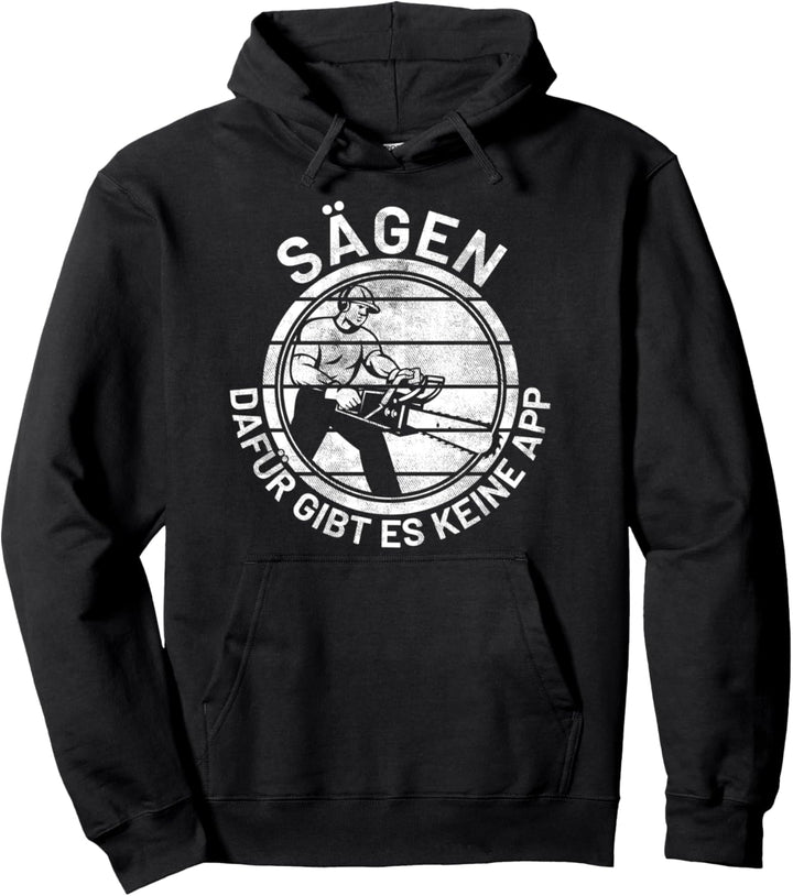 SÄGEN dafür gibt es keine App Säge Motorsäge Holzfäller Pullover Hoodie
