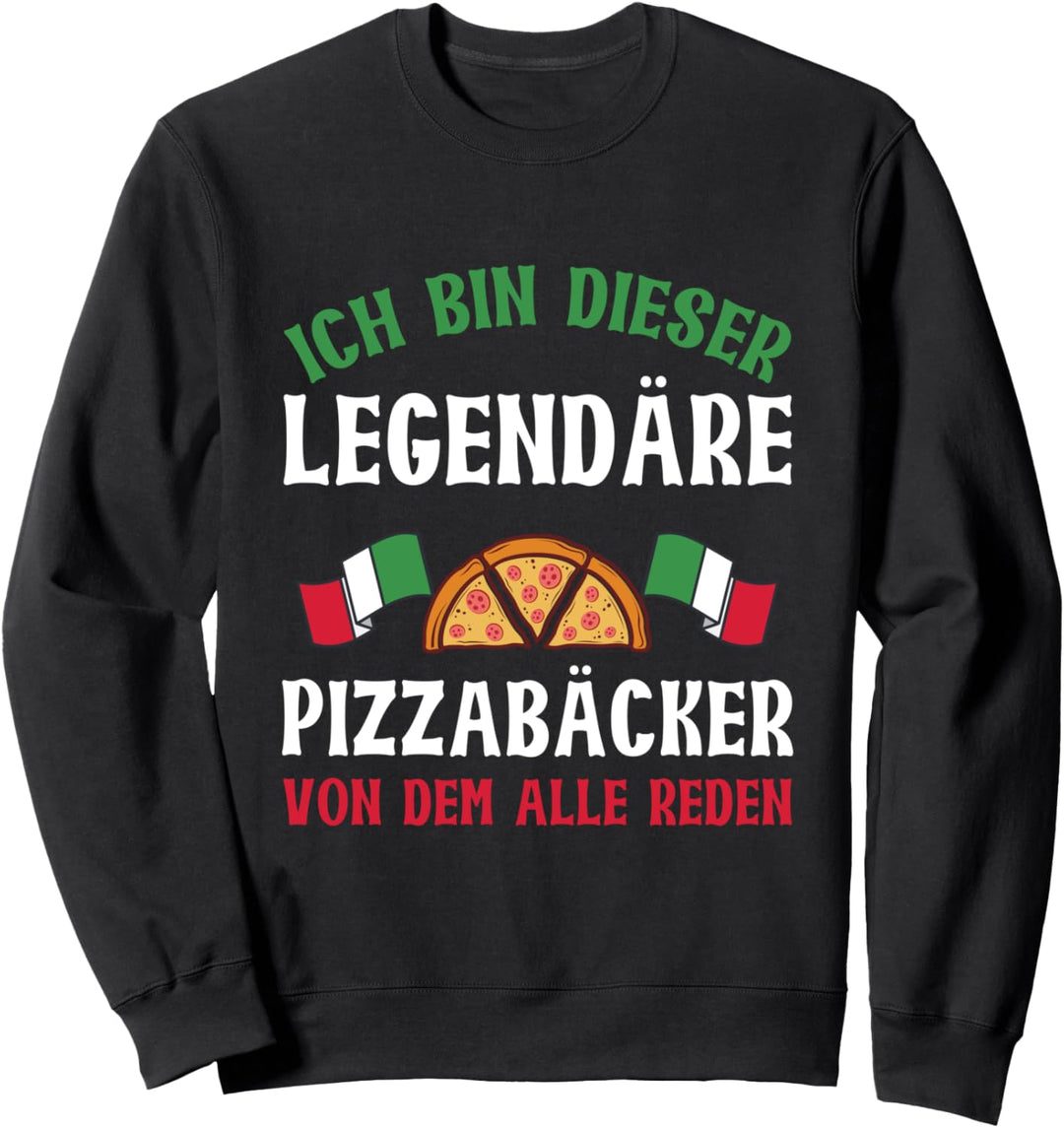 Ich Bin Dieser Legendäre Pizzabäcker Von Dem Alle Reden Sweatshirt
