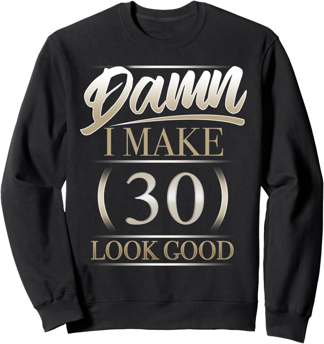 30. Geburtstag Verdammt, ich lasse den 30. gut aussehen Sweatshirt